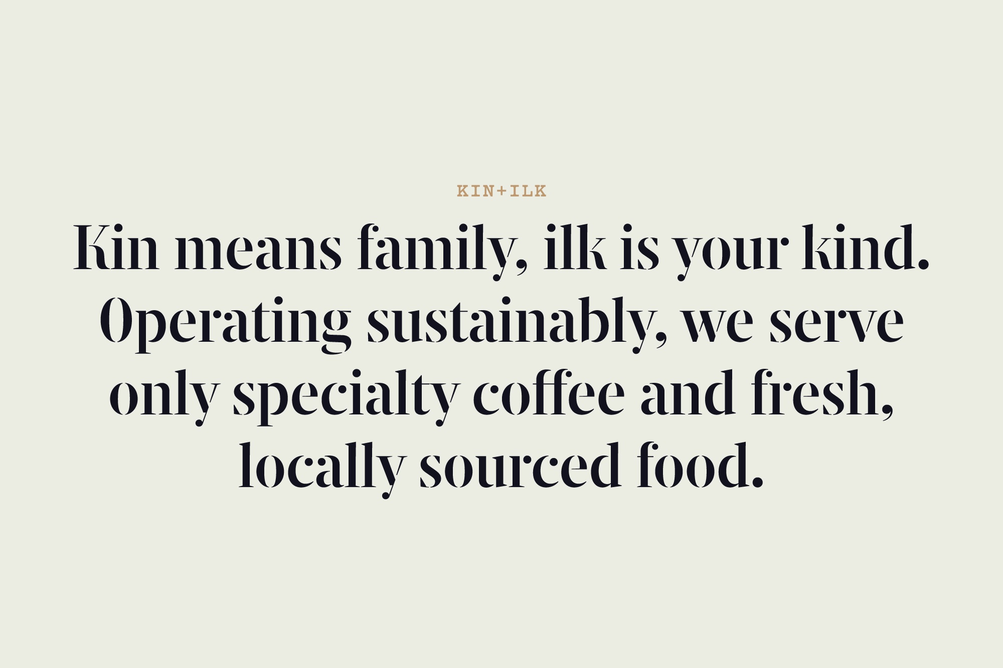 Reads: Kin means family, ilk is your kind. Operating sustainably, we serve only specialty coffee and fresh, locally sourced food. 